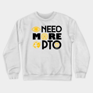 I need more PTO (Paid Time Off) Crewneck Sweatshirt